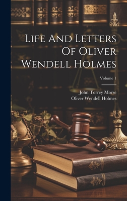 Life And Letters Of Oliver Wendell Holmes; Volume 1 - Morse, John Torrey, and Oliver Wendell Holmes (Creator)