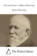 Life and Letters of Robert Browning