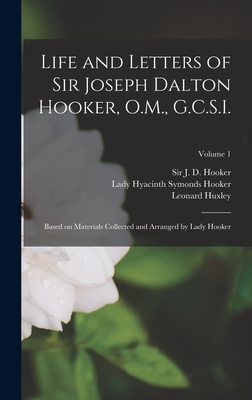 Life and Letters of Sir Joseph Dalton Hooker, O.M., G.C.S.I.: Based on Materials Collected and Arranged by Lady Hooker; Volume 1 - Hooker, J D, and Hooker, Hyacinth Symonds, and Huxley, Leonard