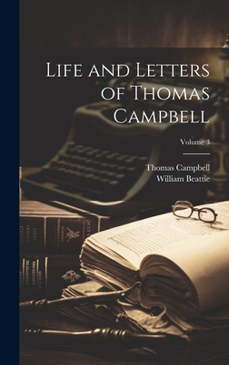 Life and Letters of Thomas Campbell; Volume 3 - Campbell, Thomas, and Beattie, William