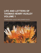 Life And Letters Of Thomas Henry Huxley; Volume 1