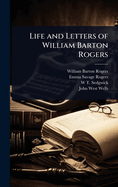 Life and Letters of William Barton Rogers