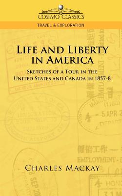 Life and Liberty in America, Sketches of a Tour in the United States and Canada in 1857-8 - MacKay, Charles