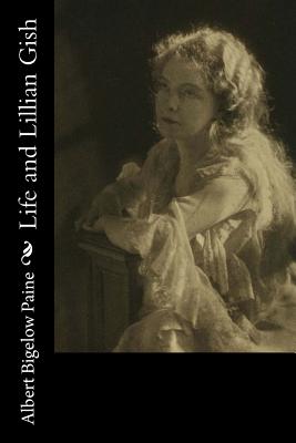 Life and Lillian Gish - Paine, Albert Bigelow