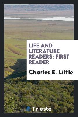 Life and Literature Readers: First Reader - Little, Charles E, Professor