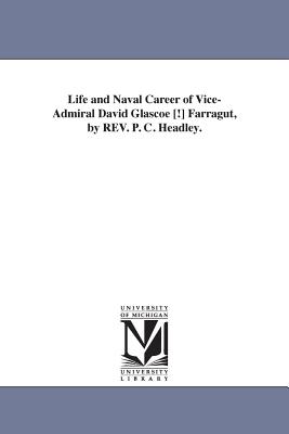 Life and Naval Career of Vice-Admiral David Glascoe [!] Farragut, by REV. P. C. Headley. - Headley, Phineas Camp