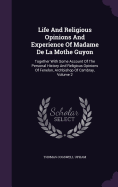 Life And Religious Opinions And Experience Of Madame De La Mothe Guyon: Together With Some Account Of The Personal History And Religious Opinions Of Fenelon, Archbishop Of Cambray, Volume 2