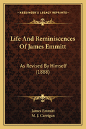 Life And Reminiscences Of James Emmitt: As Revised By Himself (1888)