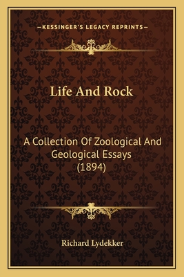 Life And Rock: A Collection Of Zoological And Geological Essays (1894) - Lydekker, Richard