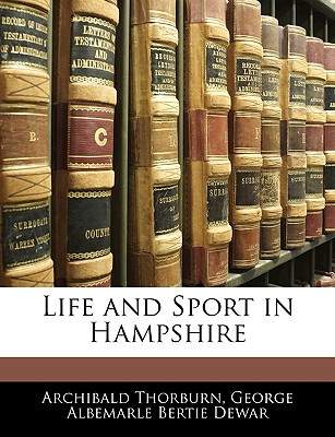 Life and Sport in Hampshire - Thorburn, Archibald, and Dewar, George Albemarle Bertie