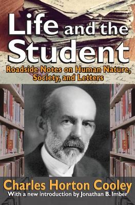 Life and the Student: Roadside Notes on Human Nature, Society, and Letters - Cooley, Charles Horton (Editor)