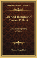 Life and Thoughts of Thomas P. Hunt: An Autobiography (1901)