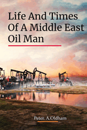 Life and Times of a Middle East Oil Man