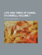 Life and Times of Daniel O'Connell Volume 1