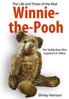 Life and Times of the Real Winnie the Pooh - Harrison, Shirley