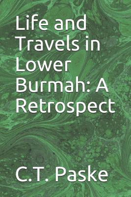 Life and Travels in Lower Burmah: A Retrospect - Aflalo, F G (Editor), and Paske, C T