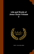 Life and Words of Jesus Christ Volume 2