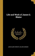 Life and Work of James G. Blaine