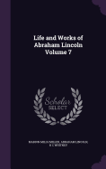 Life and Works of Abraham Lincoln Volume 7