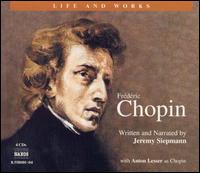 Life and Works of Frdric Chopin - Idil Biret (piano); Jeremy Siepmann; Karen Archer (spoken word); Neville Jason (spoken word)
