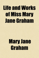 Life and Works of Miss Mary Jane Graham