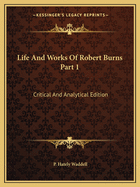 Life and Works of Robert Burns Part 1: Critical and Analytical Edition