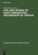 Life and Works of Saint Gregentios, Archbishop of Taphar: Introduction, Critical Edition and Translation