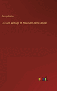 Life and Writings of Alexander James Dallas