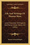 Life and Writings of Thomas More: Lord Chancellor of England and Martyr Under Henry VIII (1891)