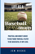 Life as a Baseball mom: Practical and honest advice to help guide your ball player to be successful at any level