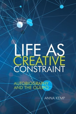 Life as Creative Constraint: Autobiography and the Oulipo - Kemp, Anna