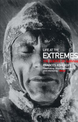 Life at the Extremes: The Science of Survival - Ashcroft, Frances