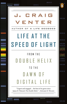 Life at the Speed of Light: From the Double Helix to the Dawn of Digital Life - Venter, J Craig