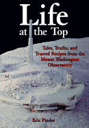 Life at the Top: Tales, Truths, and Trusted Recipes from the Mt. Washington Observatory