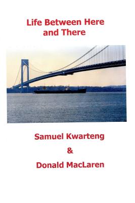 Life Between Here and There: An Inspirational Book - MacLaren, Donald, and Kwarteng, Samuel