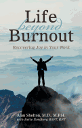 Life Beyond Burnout: Recovering Joy in Your Work