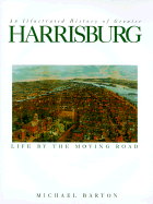 Life by the Moving Road: An Illustrated History of Greater Harrisburg