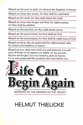 Life Can Begin Again: Sermons on the Sermon on the Mount - Thielicke, Helmut