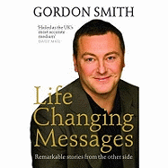 Life-Changing Messages: Remarkable Stories From The Other Side