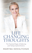 Life Changing Thoughts: The Practical Magic of Believing and Taking Inspired Action