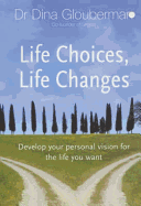 Life Choices, Life Changes: Develop Your Personal Vision for the Life You Want