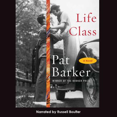 Life Class - Barker, Pat, and Boulter, Russell (Read by)