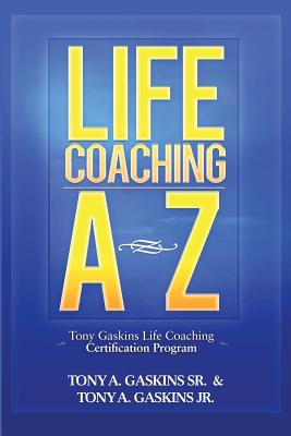 Life Coaching A-Z - Gaskins, Tony A