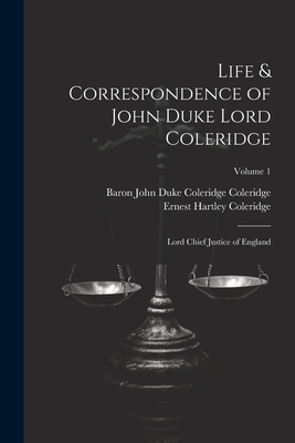 Life & Correspondence of John Duke Lord Coleridge: Lord Chief Justice of England; Volume 1 - Coleridge, Ernest Hartley, and Coleridge, Baron John Duke Coleridge