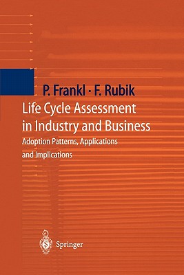 Life Cycle Assessment in Industry and Business: Adoption Patterns, Applications and Implications - Frankl, Paolo, and Bartolomeo, M. (Contributions by), and Rubik, Frieder