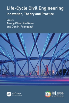 Life-Cycle Civil Engineering: Innovation, Theory and Practice: Proceedings of the 7th International Symposium on Life-Cycle Civil Engineering (IALCCE 2020), October 27-30, 2020, Shanghai, China - Chen, Airong (Editor), and Ruan, Xin (Editor), and Frangopol, Dan M. (Editor)