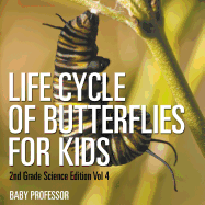 Life Cycle Of Butterflies for Kids 2nd Grade Science Edition Vol 4