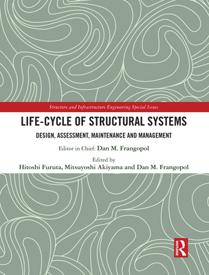 Life-cycle of Structural Systems: Design, Assessment, Maintenance and Management - Furuta, Hitoshi (Editor), and Akiyama, Mitsuyoshi (Editor), and Frangopol, Dan M. (Editor)