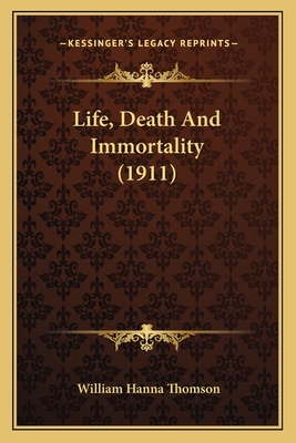 Life, Death and Immortality (1911) - Thomson, William Hanna