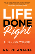 Life Done Right: Timeless Wisdom to Give You Hope and Inspiration for the Future